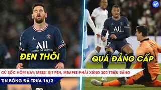 TIN BÓNG ĐÁ TRƯA 16/2| MBAPPE ĐÁ NHƯ NÀY XỨNG ĐÁNG 200 TRIỆU, MESSI LẦN ĐẦU XỊT PEN VS CỦ TỎI