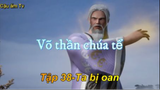 Võ thần chúa tể_Tập 38-Ta bị oan