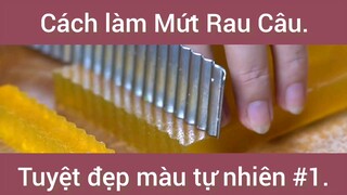 Cách làm Mứt Rau Câu tuyệt đẹp màu tự nhiên phần 1