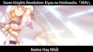 Seven Knights Revolution: Eiyuu no Keishousha「AMV」Hay Nhất