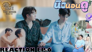 รีแอค #TimeTheSeries I #ไทม์ผ่านเวลา EP.6 | NEW None Doo นิวนอนดู EP.410