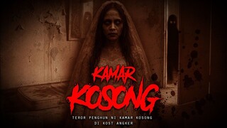 TEROR KAMAR KOSONG DI KOST ANGKER
