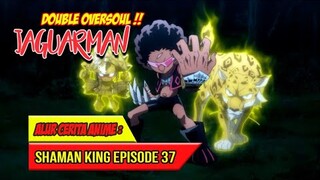 DOUBLE OVERSOUL, JAGUARMAN !! - SHAMAN KING (2021) #EP37