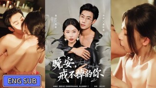 Yuan Ning & Xiao Yang - Good Night, you Who Can't Quit《晚安,戒不掉的你》Eng Sub