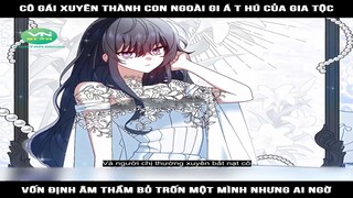 Cô gái xuyên thành con ngoài gi-ả t-hú của gia tộc, vốn định âm thầm bỏ trốn một mình nhưng ai ngờ