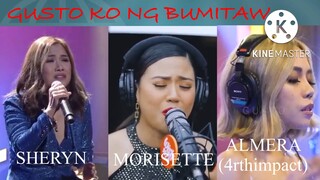 PAGANDAHAN NG VERSION NG "GUSTO KO NG BUMITAW"by SHERYN(original),MORISETTE AT ALMERA (4rthimpact)