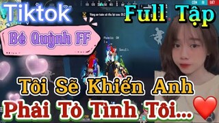 Tik Tok Free Fire | Phim ngắn: ''Tôi Sẽ Khiến Anh phải tỏ tình tôi' FULL Tập | Bé Quỳnh FF