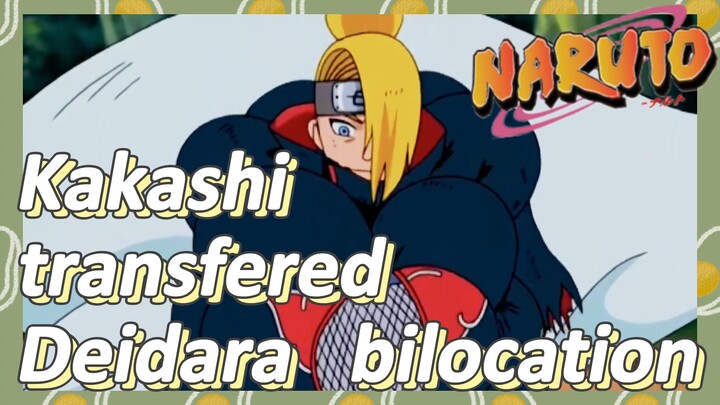 Kakashi transfered Deidara bilocation