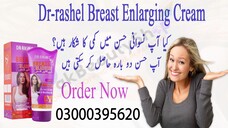 Dr-rashel Breast Enlarging Cream In Pakistan - 03000395620