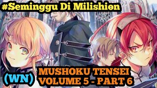 WN MUSHOKU TENSEI VOL 5 PART 6 - SEMINGGU DI MILISHION