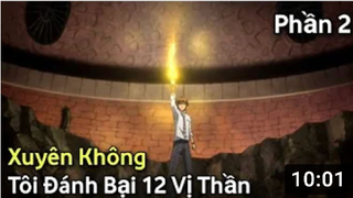 Tóm Tắt Anime Hay_ _ Xuyên Không...Tôi Đánh Bại 12 Vị Thần _ Phần 2