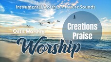 🎵 🏞 🐦 Creations Praise Worship (Nature Sounds) – Oasis Worship | Instrumental Music