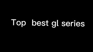 Top 10 best gl series 💘💘😩😩