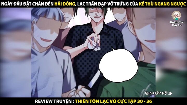 Lạc Trần Đạp Vỡ Trứng Của Kẻ Thù Ngang Ngược | Review Truyện Tranh Thiên Tôn Lạc Vô Cực 30 - 36