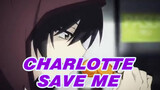 Charlotte|【MAD】Save Me
