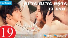 Đừng Rung Động Vì Anh - Tập 19 | Vietsub