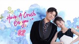 🇨🇳 Have a crush on you EP 2 EngSub