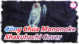 [Công Chúa Mononoke] Shakuhachi Cover / Hayao Miyazaki_1