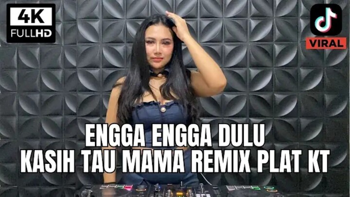 DJ ENGGA ENGGAK DULU X KASIH TAU MAMA REMIX PLAT KT TERBARU TIKTOK 2026