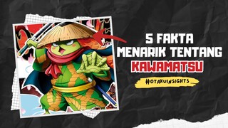 5 Fakta Menarik Tentang KAWAMATSU 🔥