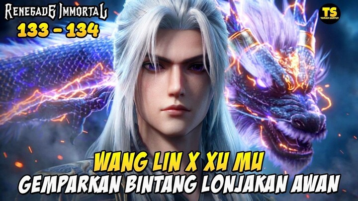 WANG LIN DI SENGGOL AUTO KASIH PAHAM - RENEGADE IMMORTAL EPISODE 134 & 133