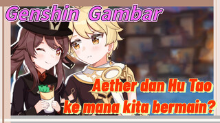 [Genshin Impact, Gambar] Aether dan Hu Tao, ke mana kita bermain?