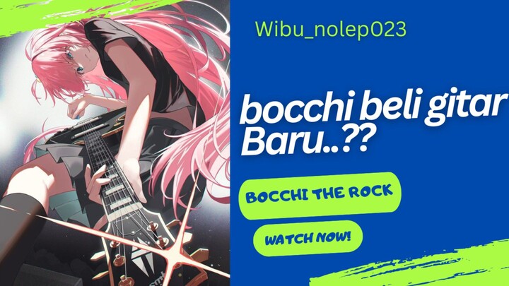 Alasan bocchi beli gitar baru