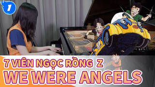 [7 viên ngọc rồng  Z] ED We Were Angels, Piano Cover_1