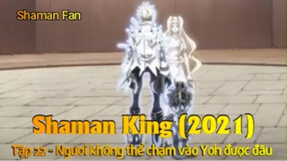 Shaman King (2021) Tập 22 - Ngươi không thể chạm vào Yoh được đâu