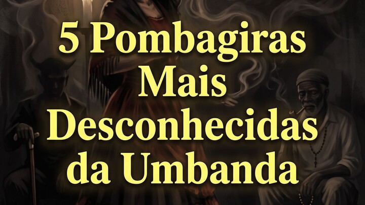 5 Pombogiras mais desconhecidas da Umbanda