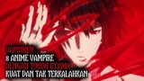 VAMPIRE OVERPOWER!! 8 Anime vampire tokoh utama sangat kuat terbaik