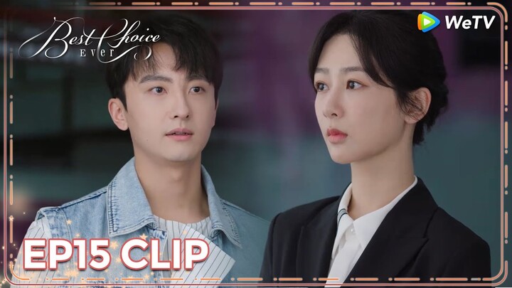 ENG SUB | Clip EP15 | He came to apologize | WeTV | Best Choice Ever