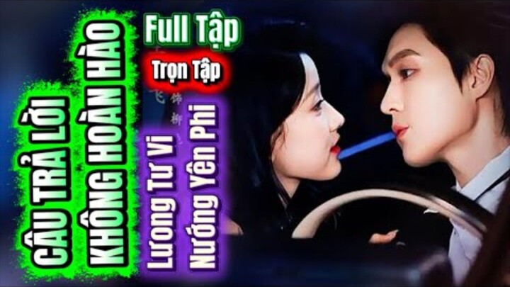 LÕI HÔI ĐÁP KHÔNG HOÀN HẢO (Lương Tư Vĩ & Vương Yến Phi)