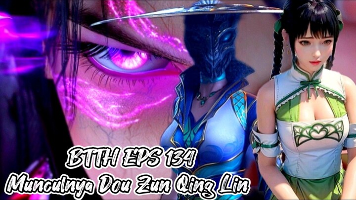 BTTH EPS 134||Kemunculan Dou Zun Qing Lin dari Heavenly Snake Mansion