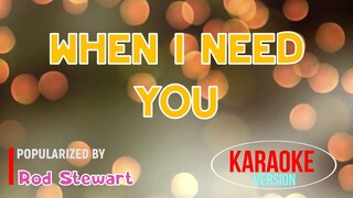 WHEN I NEED YOU - Rod Stewart | Karaoke Version |🎼📀▶️