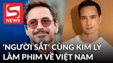 Robert Downey Jr. kết hợp với Kim Lý sẽ làm phim đề tài Việt Nam?