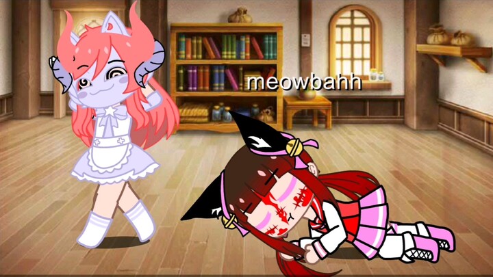 if I was in meowbahh hehe