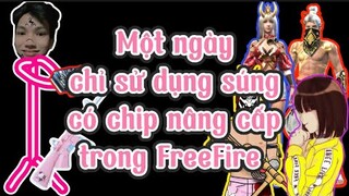 Một ngày chỉ dùng súng có Chip nâng cấp 1 vs 4 trong FreeFire | Chú Xám #shorts