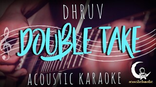 DOUBLE TAKE - DHRUV( Acoustic Karaoke )