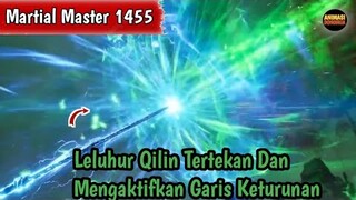 Martial Master 1455 ‼️Leluhur Qilin Terdesak Dan Mengaktifkan Garis Keturunan