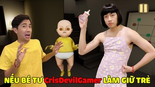 Nếu BÉ TƯ CrisDevilGamer LÀM GIỮ TRẺ