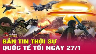 Toàn cảnh thời sự quốc tế tối 27/1: Nga gia tăng cường độ tấn công Seversk và Bakhmut | THVN