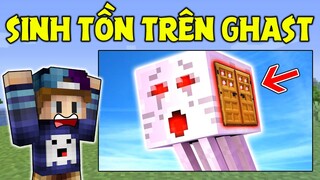 MÌNH SINH TỒN TRÊN ĐẦU CON GHAST TRONG Mini World !!