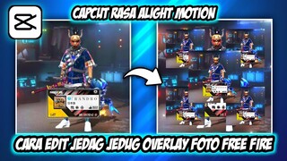 CARA EDIT VIDEO JEDAG JEDUG OVERLAY FOTO FREE FIRE DI CAPCUT