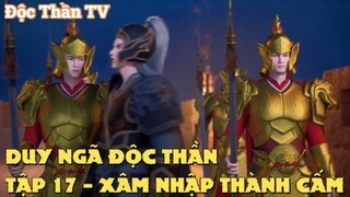 Duy Ngã Độc Thần Tập 17 - Xâm nhập thành cấm!