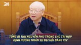 Tổng bí thư Nguyễn Phú Trọng chủ trì họp định hướng nhân sự Đại hội Đảng XIV | VTV24