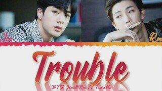 เปิดตัวเพลง "Trouble" ของคิมซอกจิน x คิมนัมจุนแล้ว!