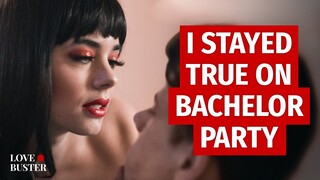 I Stayed True On Bachelor Party | @LoveBuster_