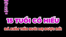 NGHE ĐÂY ĐỨA CÓ HIẾU 15 TUỔI CÓ HIẾU ĐÃ KIẾM TIỀN NUÔI MẸ ĐƯỢC RỒI CÒN 27 TUỔI V