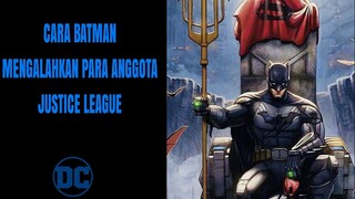 CARA BATMAN MENGALAHKAN SUPERHERO ANGGOTA JUSTICE LEAGUE
